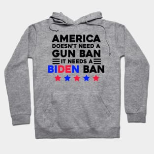 America Doesn't Need A Gun Ban It Needs A Biden Ban Hoodie